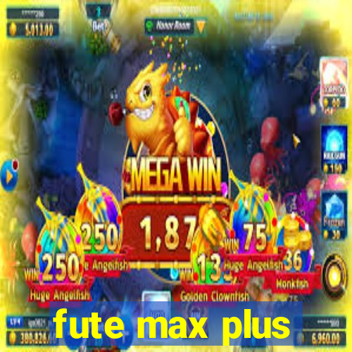 fute max plus